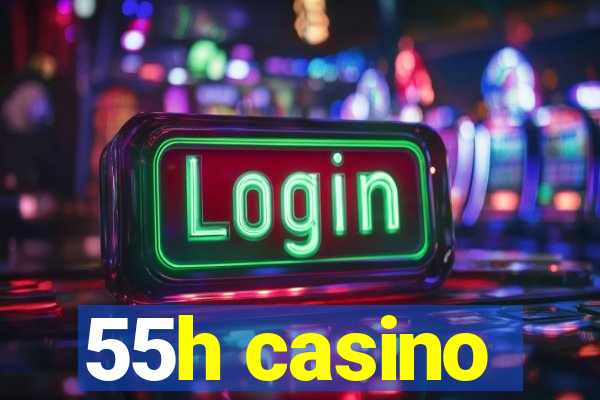 55h casino